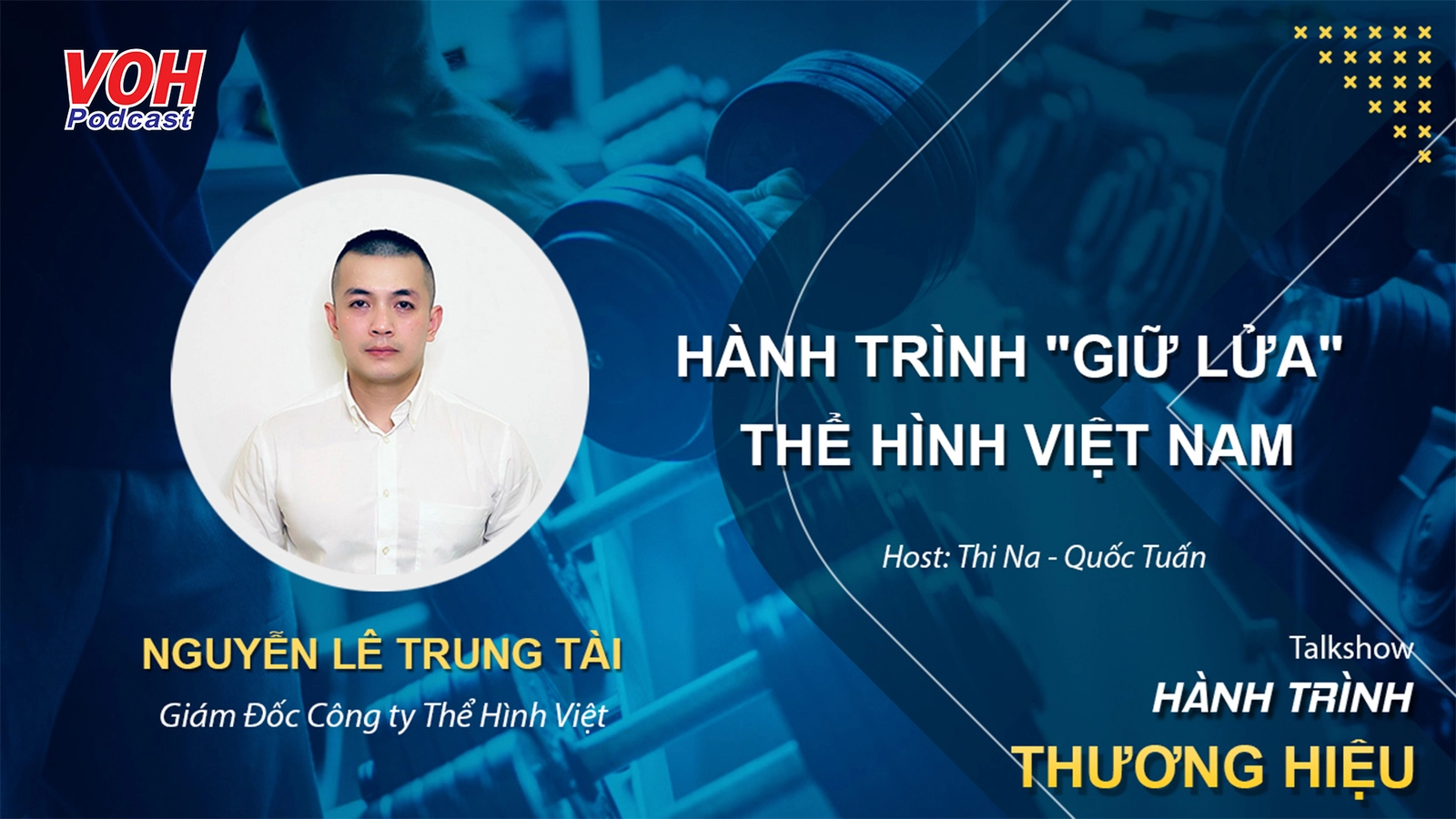 Thể hình: giá trị sức khỏe đến cộng đồng - Hành Trình Thương Hiệu #6